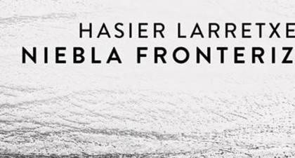 Bi-siones Poéticas: 3- “Niebla fronteriza”, de Hasier Larretxea