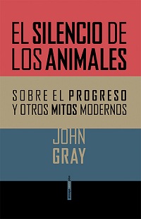 El silencio de los animales, John Gray, Sexto Piso, 2013.
