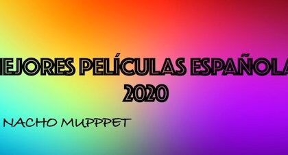 Las MEJORES películas españolas de 2020 según Nacho Muppet