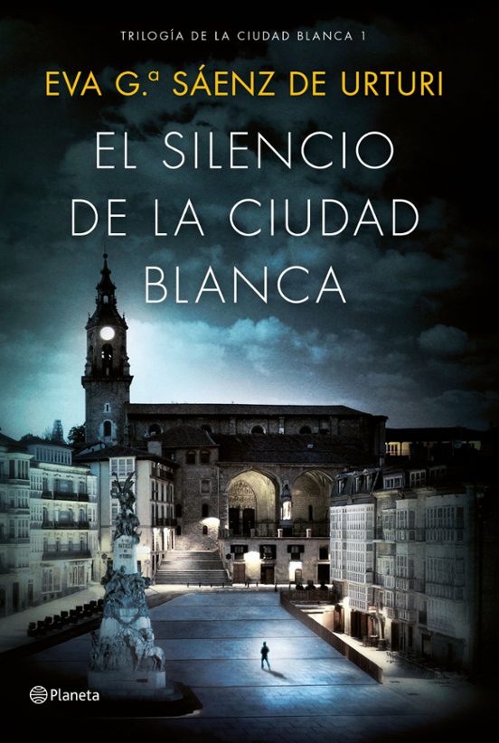 Portada del libro El silencio de la ciudad blanca, escrito por Eva García Sáenz de Urturi, editorial Planeta